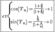 \fbox{et\{{cos(T_n)=\frac{1+\frac{a}{n}}{|1+\frac{z}{n}|}\to1\\sin(T_n)=\frac{\frac{b}{n}}{|1+\frac{z}{n}|}\to0}